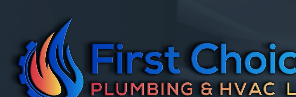 First Choice Plumbing & HVAC LLC